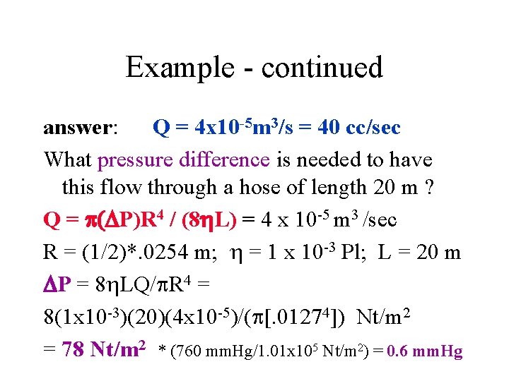 Example - continued answer: Q = 4 x 10 -5 m 3/s = 40