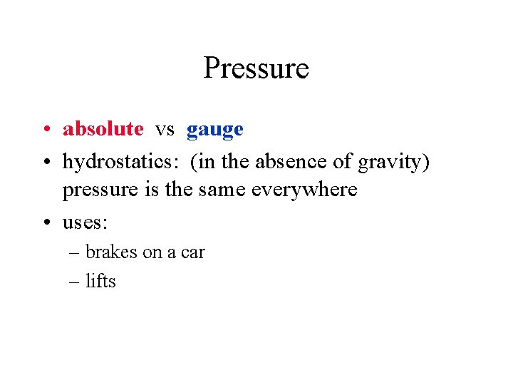 Pressure • absolute vs gauge • hydrostatics: (in the absence of gravity) pressure is