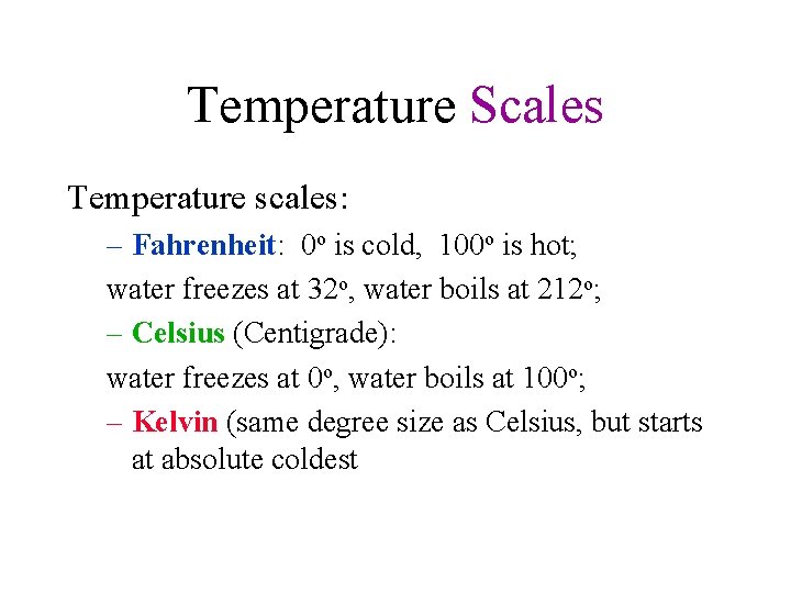 Temperature Scales Temperature scales: – Fahrenheit: 0 o is cold, 100 o is hot;