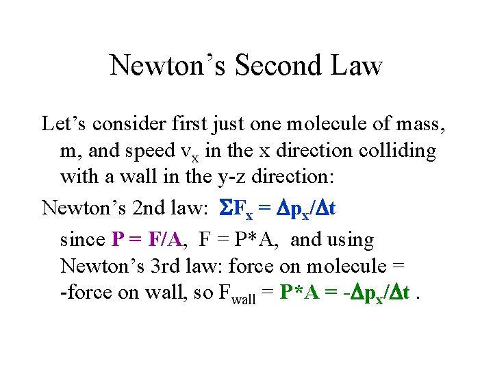 Newton’s Second Law Let’s consider first just one molecule of mass, m, and speed