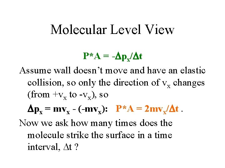 Molecular Level View P*A = - px/ t Assume wall doesn’t move and have