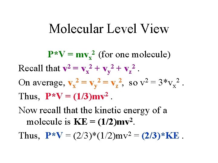 Molecular Level View P*V = mvx 2 (for one molecule) Recall that v 2