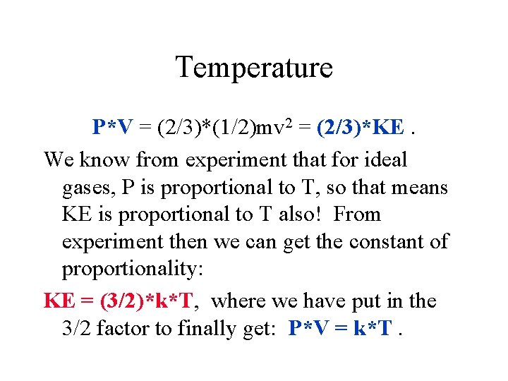 Temperature P*V = (2/3)*(1/2)mv 2 = (2/3)*KE. We know from experiment that for ideal