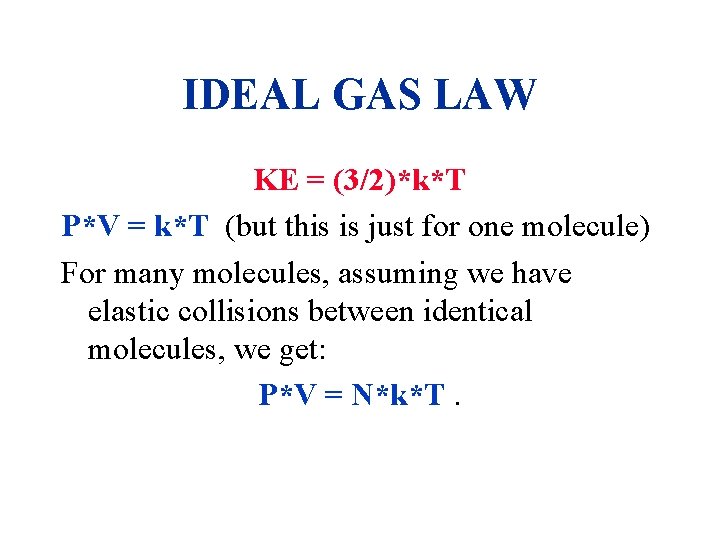 IDEAL GAS LAW KE = (3/2)*k*T P*V = k*T (but this is just for