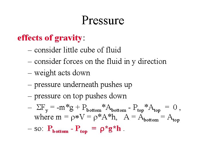 Pressure effects of gravity: – consider little cube of fluid – consider forces on