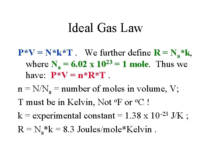 Ideal Gas Law P*V = N*k*T. We further define R = Na*k, where Na