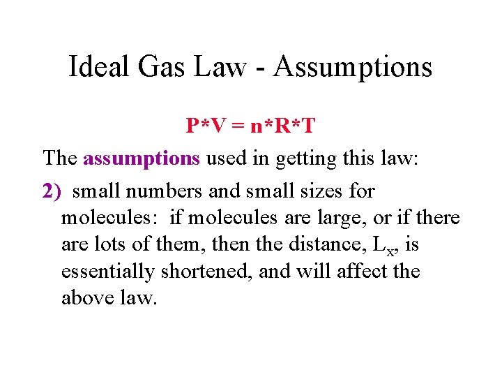 Ideal Gas Law - Assumptions P*V = n*R*T The assumptions used in getting this