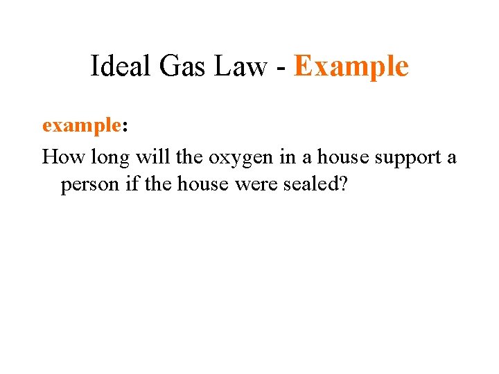 Ideal Gas Law - Example example: How long will the oxygen in a house