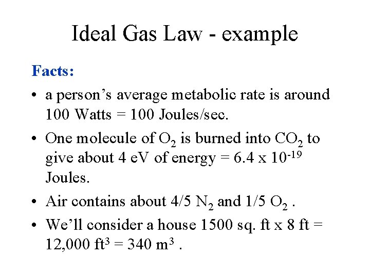 Ideal Gas Law - example Facts: • a person’s average metabolic rate is around