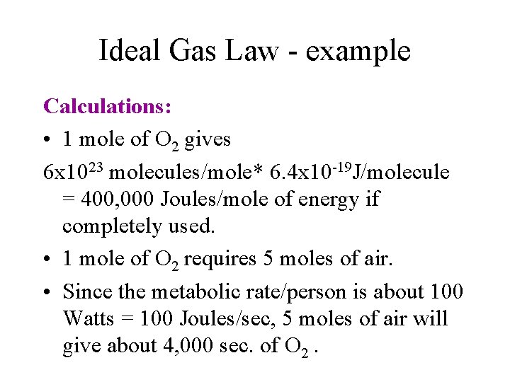 Ideal Gas Law - example Calculations: • 1 mole of O 2 gives 6