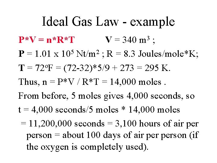 Ideal Gas Law - example P*V = n*R*T V = 340 m 3 ;