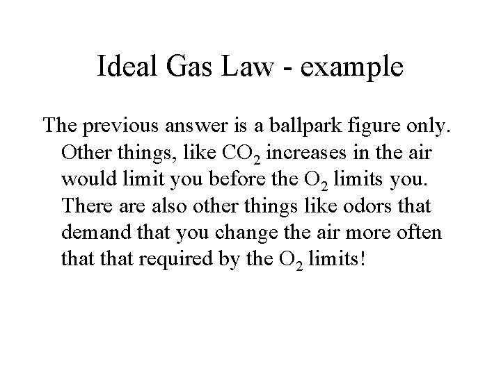 Ideal Gas Law - example The previous answer is a ballpark figure only. Other