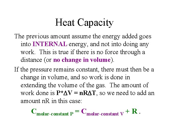 Heat Capacity The previous amount assume the energy added goes into INTERNAL energy, and