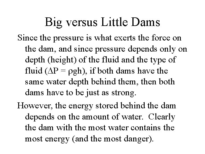 Big versus Little Dams Since the pressure is what exerts the force on the