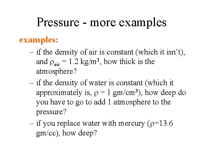 Pressure - more examples: – if the density of air is constant (which it