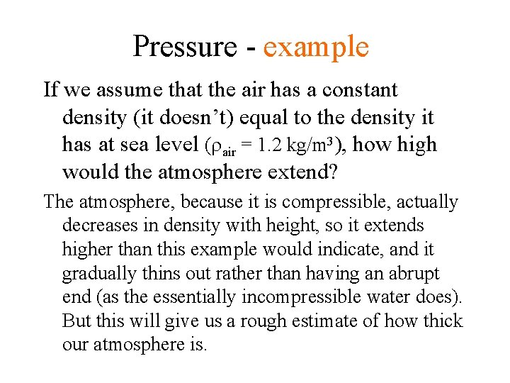 Pressure - example If we assume that the air has a constant density (it