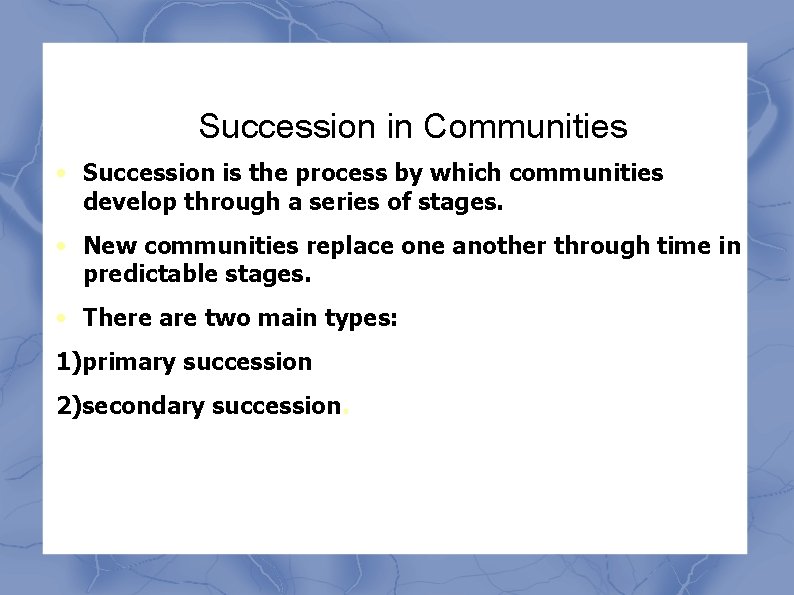 Succession in Communities • Succession is the process by which communities develop through a Succession in Communities • Succession is the process by which communities develop through a