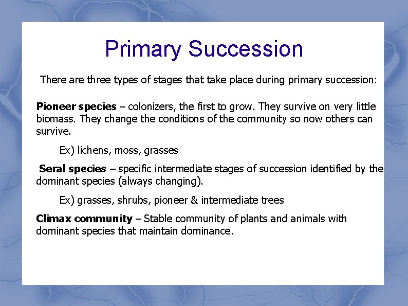 Primary Succession • There are three types of stages that take place during primary