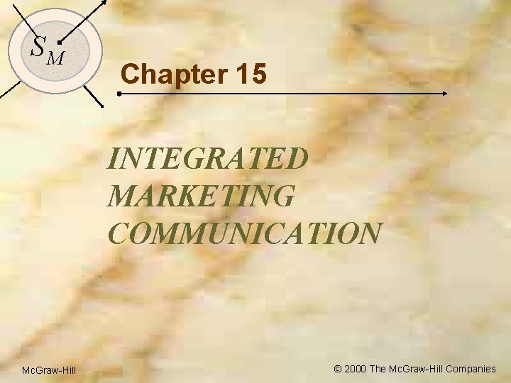 3 SM Chapter 15 INTEGRATED MARKETING COMMUNICATION Mc. Graw-Hill © 2000 The Mc. Graw-Hill