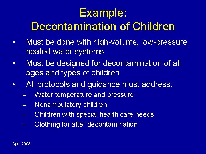 Example: Decontamination of Children • • • Must be done with high-volume, low-pressure, heated