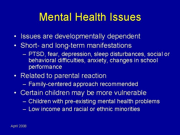 Mental Health Issues • Issues are developmentally dependent • Short- and long-term manifestations –