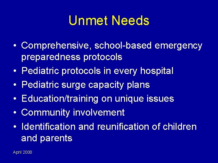 Unmet Needs • Comprehensive, school-based emergency preparedness protocols • Pediatric protocols in every hospital