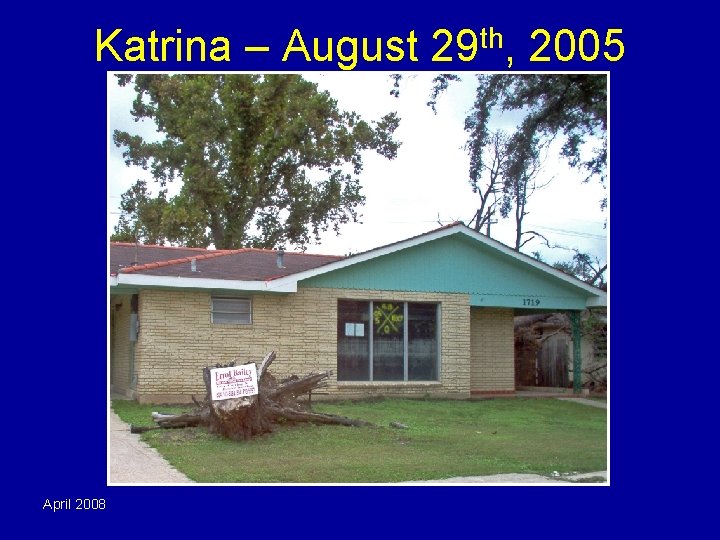 Katrina – August 29 th, 2005 April 2008 