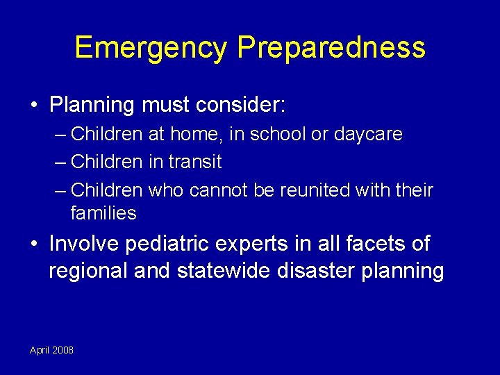 Emergency Preparedness • Planning must consider: – Children at home, in school or daycare