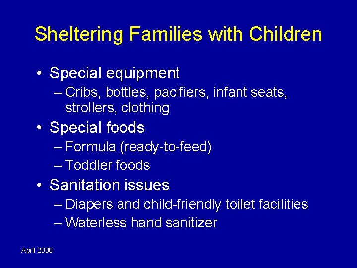 Sheltering Families with Children • Special equipment – Cribs, bottles, pacifiers, infant seats, strollers,