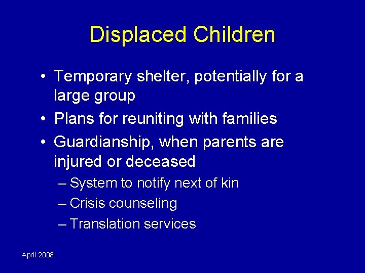 Displaced Children • Temporary shelter, potentially for a large group • Plans for reuniting