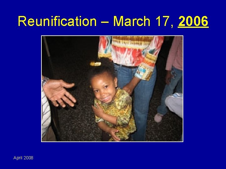 Reunification – March 17, 2006 April 2008 