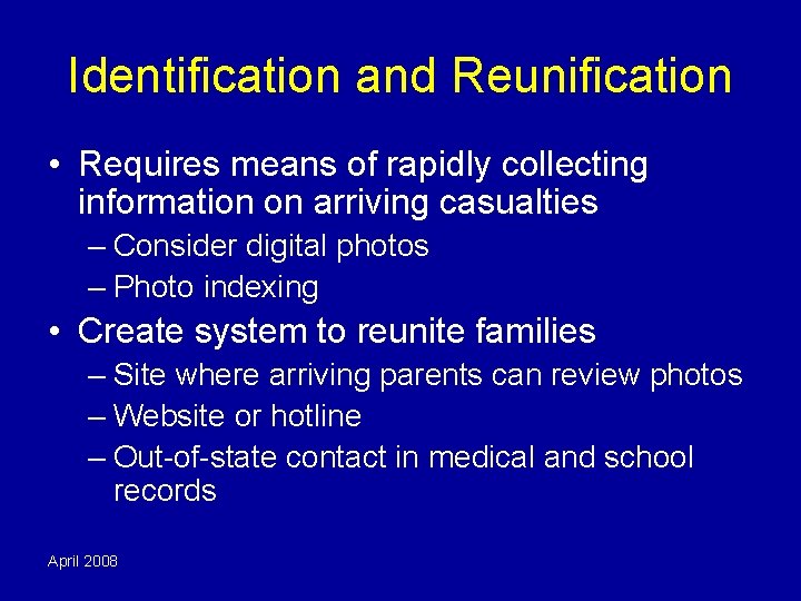 Identification and Reunification • Requires means of rapidly collecting information on arriving casualties –