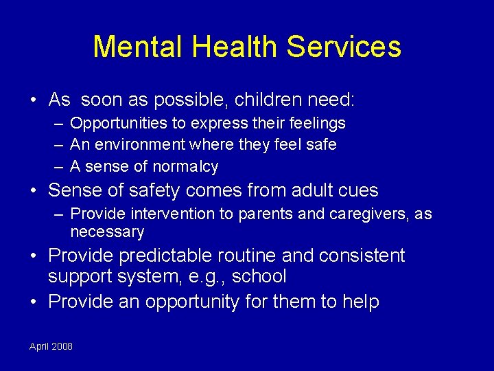 Mental Health Services • As soon as possible, children need: – Opportunities to express