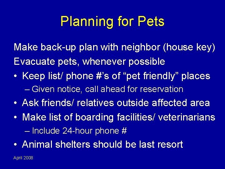 Planning for Pets Make back-up plan with neighbor (house key) Evacuate pets, whenever possible