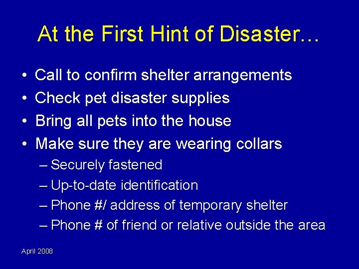 At the First Hint of Disaster… • • Call to confirm shelter arrangements Check