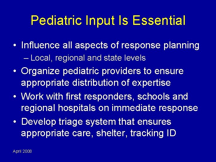 Pediatric Input Is Essential • Influence all aspects of response planning – Local, regional