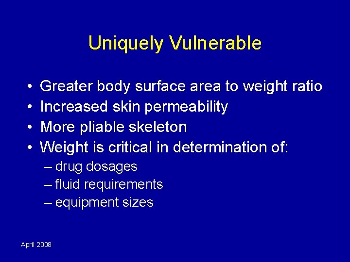 Uniquely Vulnerable • • Greater body surface area to weight ratio Increased skin permeability