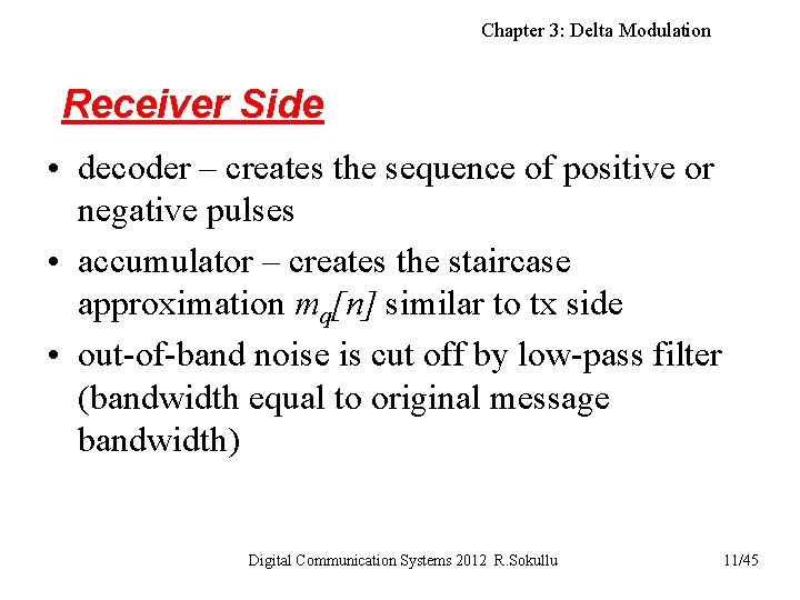 Chapter 3: Delta Modulation Receiver Side • decoder – creates the sequence of positive