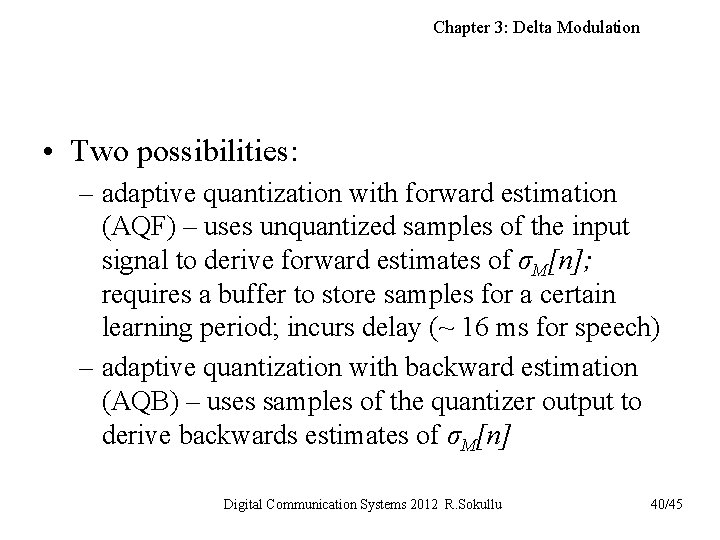 Chapter 3: Delta Modulation • Two possibilities: – adaptive quantization with forward estimation (AQF)