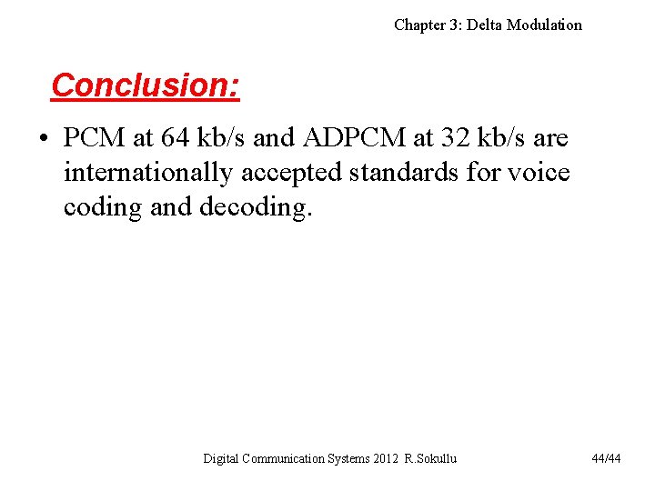 Chapter 3: Delta Modulation Conclusion: • PCM at 64 kb/s and ADPCM at 32