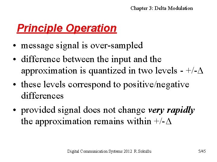 Chapter 3: Delta Modulation Principle Operation • message signal is over-sampled • difference between