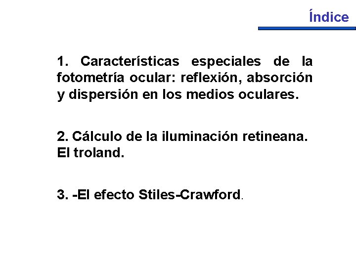 Índice 1. Características especiales de la fotometría ocular: reflexión, absorción y dispersión en los