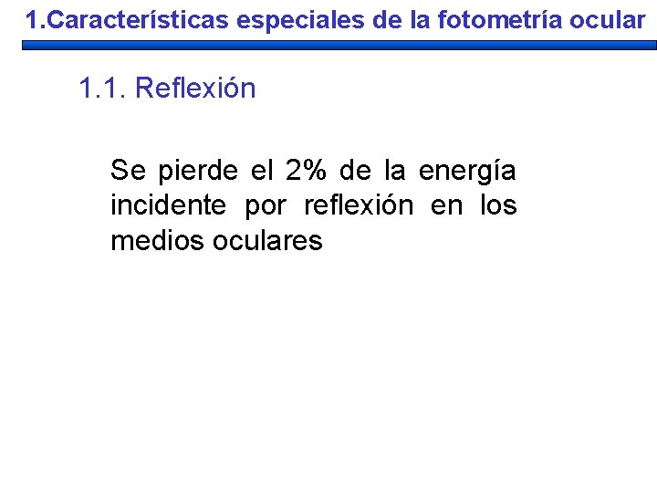 1. Características especiales de la fotometría ocular 1. 1. Reflexión Se pierde el 2%