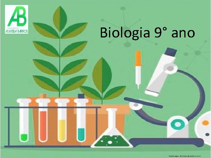 Biologia 9° ano Fonte da imagem: https: //www. educaportinari. com. br 