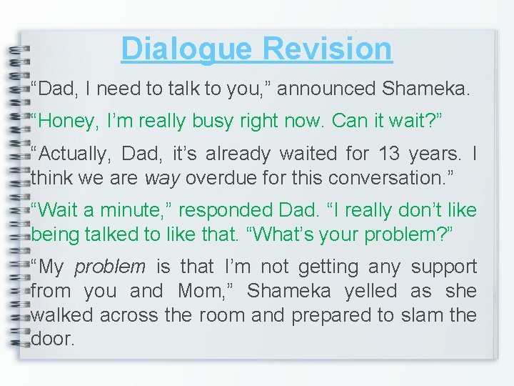 Dialogue Revision “Dad, I need to talk to you, ” announced Shameka. “Honey, I’m