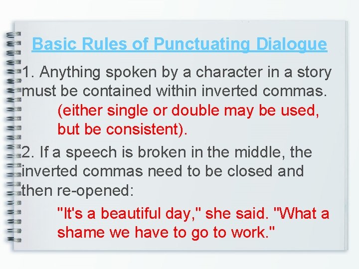 Basic Rules of Punctuating Dialogue 1. Anything spoken by a character in a story