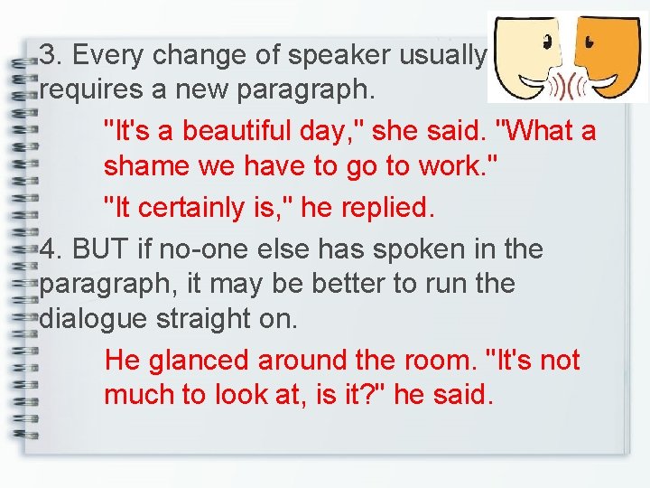 3. Every change of speaker usually requires a new paragraph. "It's a beautiful day,