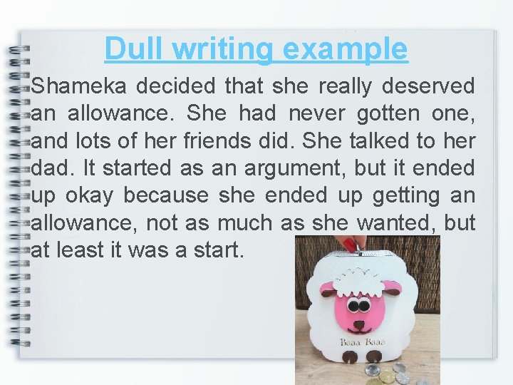 Dull writing example Shameka decided that she really deserved an allowance. She had never