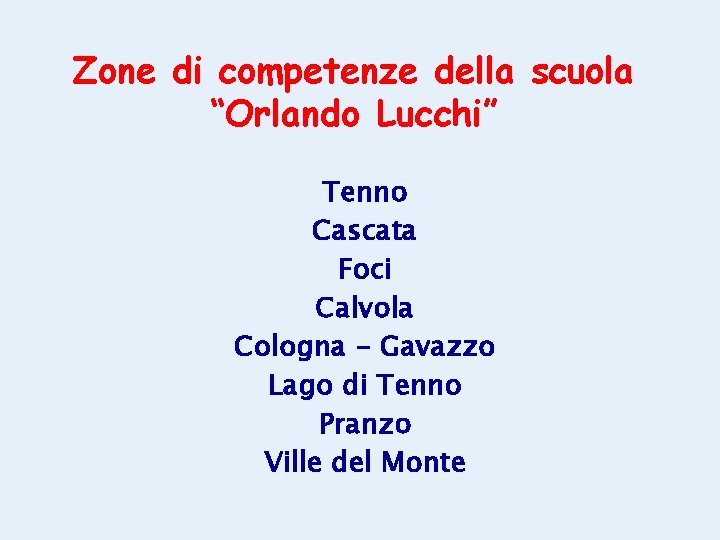 Zone di competenze della scuola “Orlando Lucchi” Tenno Cascata Foci Calvola Cologna - Gavazzo