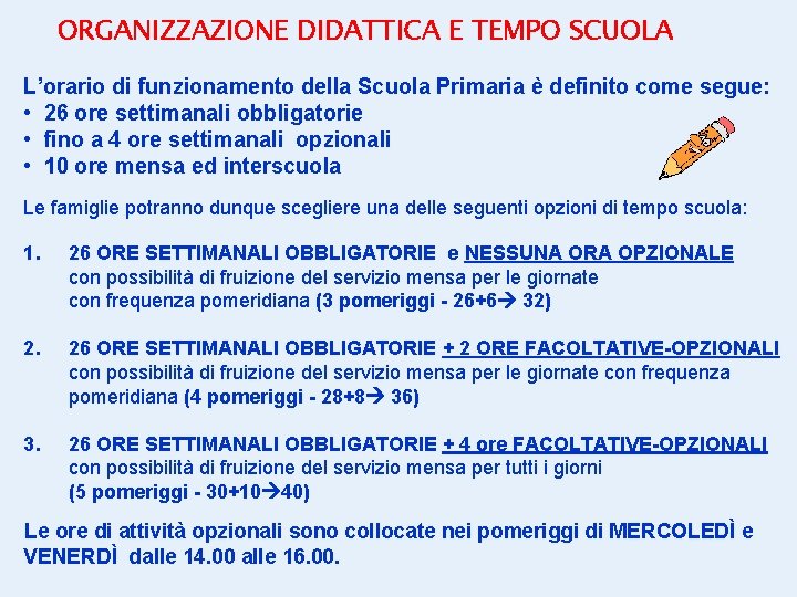 ORGANIZZAZIONE DIDATTICA E TEMPO SCUOLA L’orario di funzionamento della Scuola Primaria è definito come